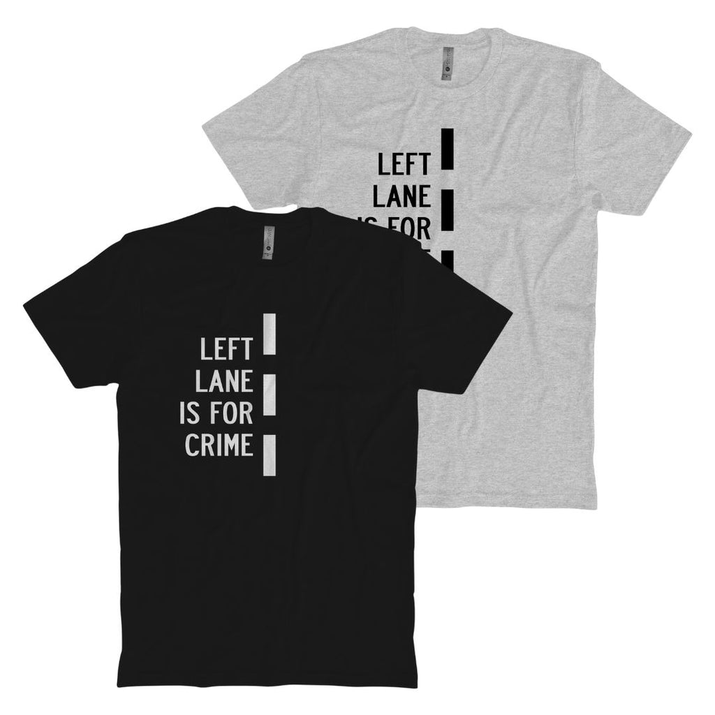 Left Lane Is For Crime T-Shirt