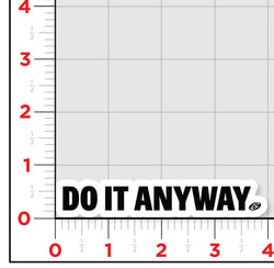 Do It Anyway Sticker