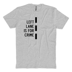 Left Lane Is For Crime T-Shirt