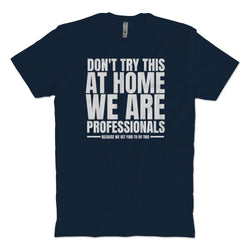 Don't Try This at Home T-Shirt
