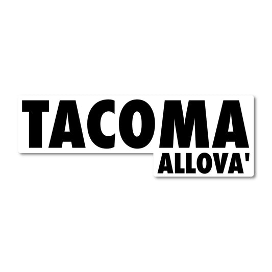 Tacoma Allova' Sticker