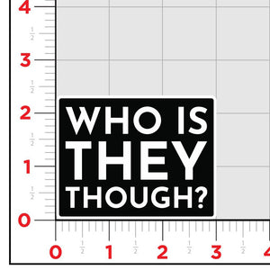 Who Is They Though Sticker
