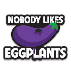 Nobody Likes Eggplants Sticker