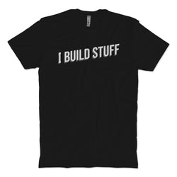 I Build Stuff T-Shirt